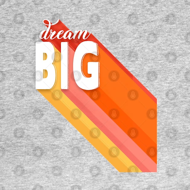 Dream Big - colorful typography by showmemars